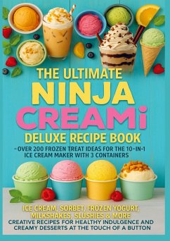 Cover The Ultimate Ninja CREAMi Deluxe Recipe Book- Over 200 Frozen Treat Ideas for the 10-in-1 Ice Cream Maker with 3 Containers