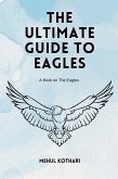 The Ultimate Guide to Eagles (eBook, ePUB) The Ultimate Guide to Eagles (eBook, ePUB)