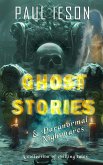 Ghost Stories & Paranormal Nightmares: A Collection of Chilling Tales (eBook, ePUB)