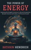 The Power of Energy: Exploring the Energetic Universe in Life and Connections Between Science, Spirituality, and Personal Growth (eBook, ePUB) The Power of Energy: Exploring the Energetic Universe in Life and Connections Between Science, Spirituality, and Personal Growth (eBook, ePUB)