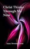 Christ Thinks Through Me Now (eBook, ePUB) Christ Thinks Through Me Now (eBook, ePUB)