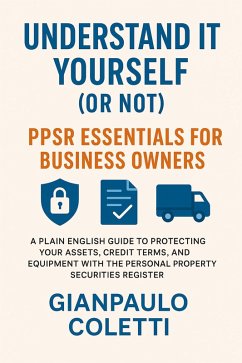 Understand It Yourself (Or Not): PPSR Essentials for Business Owners (eBook, ePUB) - Coletti, Gianpaulo
