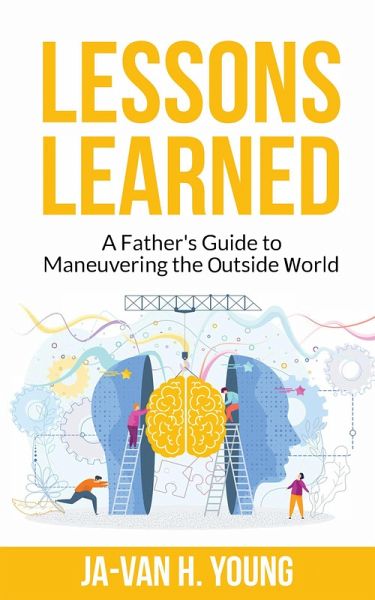 Lessons Learned: A Fathers Guide to Maneuvering the Outside World (eBook, ePUB) Lessons Learned: A Fathers Guide to Maneuvering the Outside World (eBook, ePUB)