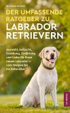 Der Umfassende Ratgeber Zu Labrador Retrievern (eBook, ePUB) Der Umfassende Ratgeber Zu Labrador Retrievern (eBook, ePUB)
