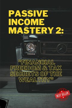 Cover Passive Income Mastery 2: Financial Freedom & Tax Secrets of the Wealthy (eBook, ePUB)