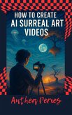 How to Create Surreal AI Art Videos (Computer Technology) (eBook, ePUB) How to Create Surreal AI Art Videos (Computer Technology) (eBook, ePUB)