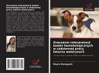 Znaczenie interpretacji bada¿ hematologicznych w codziennej pracy lekarza weterynarii
