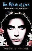 The Mask of Love - Unmasking The Narcissist (eBook, ePUB) The Mask of Love - Unmasking The Narcissist (eBook, ePUB)