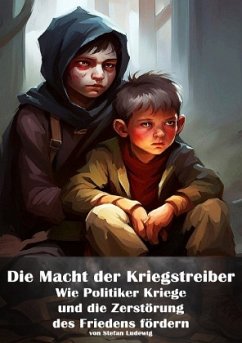 Cover Die Macht der Kriegstreiber I Wie Politiker Kriege und die Zerstörung des Friedens fördern