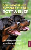 Der Umfassende Ratgeber Für Den Rottweiler (eBook, ePUB) Der Umfassende Ratgeber Für Den Rottweiler (eBook, ePUB)