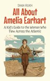 All About Amelia Earhart: A Kid's Guide to the Woman Who Flew Across the Atlantic (Knowledge Books For Kids, #62) (eBook, ePUB)