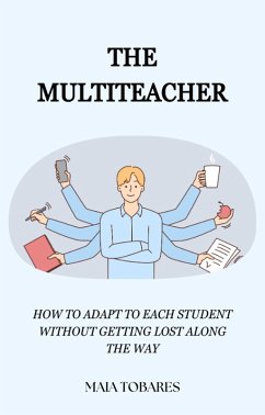 The Multiteacher: How to Adapt to Each Student Without Getting Lost Along the Way (eBook, ePUB) - Tobares, Maia