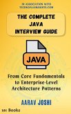 The Complete Java Interview Guide: From Core Fundamentals to Enterprise-Level Architecture Patterns (eBook, ePUB)