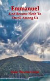Emmanuel God Became Flesh To Dwell Among Us (eBook, ePUB) Emmanuel God Became Flesh To Dwell Among Us (eBook, ePUB)