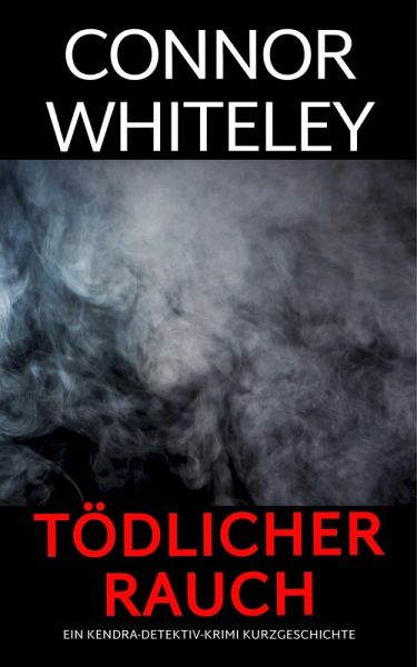 tödlicher Rauch: ein Kendra-Detektiv-Krimi Kurzgeschichte (Kendra O'Connor Cold Case-Krimis, #11) (eBook, ePUB)