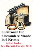 6 Patronen für 6 besondere Morde in 6 Krimis (eBook, ePUB) 6 Patronen für 6 besondere Morde in 6 Krimis (eBook, ePUB)
