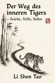 Der Weg des inneren Tigers - Stärke, Stille, Selbst (eBook, ePUB) Der Weg des inneren Tigers - Stärke, Stille, Selbst (eBook, ePUB)