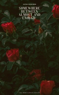 Somewhere Between Almost and Enough (eBook, ePUB) - Keskinen, Jayda Somewhere Between Almost and Enough (eBook, ePUB) - Keskinen, Jayda