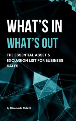 What's In, What's Out: The Essential Asset & Exclusion List for Business Sales (eBook, ePUB) - Coletti, Gianpaulo