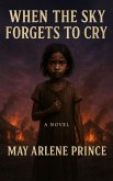 When The Sky Forgets to Cry (eBook, ePUB) When The Sky Forgets to Cry (eBook, ePUB)
