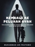 Kembali Ke Pelukan Ayah : Kisah Kerinduan Pengacara Terhadap Anaknya (eBook, ePUB) Kembali Ke Pelukan Ayah : Kisah Kerinduan Pengacara Terhadap Anaknya (eBook, ePUB)