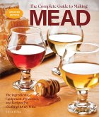 The Complete Guide to Making Mead, Updated Edition (eBook, ePUB) The Complete Guide to Making Mead, Updated Edition (eBook, ePUB)