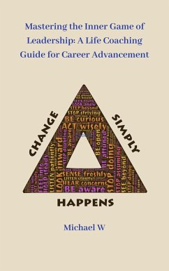 Mastering the Inner Game of Leadership: A Life Coaching Guide for Career Advancement (eBook, ePUB) - W, Michael