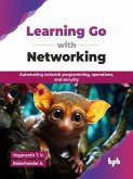 Learning Go with Networking: Automating network programming, operations, and security (eBook, ePUB) Learning Go with Networking: Automating network programming, operations, and security (eBook, ePUB)