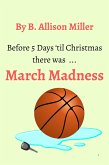March Madness (Spruce Grove Cozy Mysteries, #0.5) (eBook, ePUB) March Madness (Spruce Grove Cozy Mysteries, #0.5) (eBook, ePUB)