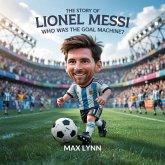 The Story of Lionel Messi: Who Was the Goal Machine? (People Worth Reading About For Kids, #4) (eBook, ePUB) The Story of Lionel Messi: Who Was the Goal Machine? (People Worth Reading About For Kids, #4) (eBook, ePUB)