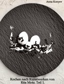 Kochen nach Kunstwerken von Rita Motz. Teil 1.
