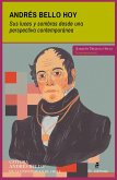 Andrés Bello hoy. Sus luces y sombras desde una perspectiva contemporánea (eBook, ePUB) Andrés Bello hoy. Sus luces y sombras desde una perspectiva contemporánea (eBook, ePUB)