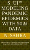 S_U1(TM) Modeling pandemic epidemics with 2025 Data VOL. VII (eBook, ePUB)