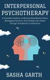 Interpersonal Psychotherapy: A Complete Guide to Understanding Relationships, Managing Emotions, and Finding Inner Peace through Therapeutic Connections (eBook, ePUB) Interpersonal Psychotherapy: A Complete Guide to Understanding Relationships, Managing Emotions, and Finding Inner Peace through Therapeutic Connections (eBook, ePUB)