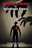 Manipulation Cachée et Psychologie Sombre : Techniques Interdites pour Influencer la Vie Quotidienne (eBook, ePUB) Manipulation Cachée et Psychologie Sombre : Techniques Interdites pour Influencer la Vie Quotidienne (eBook, ePUB)