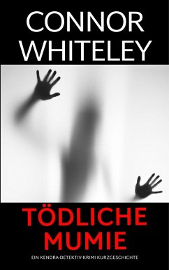 Cover Tödliche Mumie: ein Kendra-Detektiv-Krimi Kurzgeschichte (Kendra O'Connor Cold Case-Krimis, #16) (eBook, ePUB)