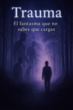 Cover Trauma. El fantasma que no sabes que cargas (eBook, ePUB)