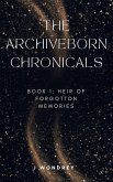 Archiveborn Chronicals - book 1: Heir of Forgotten Memories (eBook, ePUB) Archiveborn Chronicals - book 1: Heir of Forgotten Memories (eBook, ePUB)