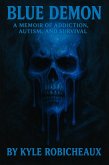 Blue Demon: A Memoir of Addiction, Autism, and Survival (eBook, ePUB) Blue Demon: A Memoir of Addiction, Autism, and Survival (eBook, ePUB)