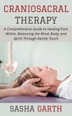 Craniosacral Therapy: A Comprehensive Guide to Healing from Within, Balancing the Mind, Body, and Spirit Through Gentle Touch (eBook, ePUB) Craniosacral Therapy: A Comprehensive Guide to Healing from Within, Balancing the Mind, Body, and Spirit Through Gentle Touch (eBook, ePUB)