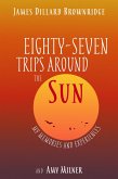 Eighty-Seven Trips Around the Sun: My Memories and Experiences (eBook, ePUB) Eighty-Seven Trips Around the Sun: My Memories and Experiences (eBook, ePUB)