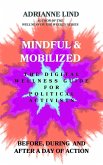 Mindful and Mobilized - The Digital Wellness Guide for Political Activists (eBook, ePUB) Mindful and Mobilized - The Digital Wellness Guide for Political Activists (eBook, ePUB)