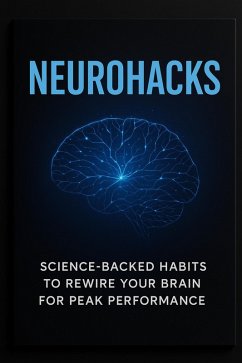 Cover NeuroHacks: Science-Backed Habits to Rewire Your Brain for Peak Performance (eBook, ePUB)