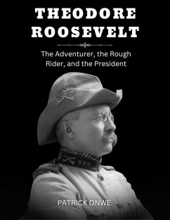 Theodore Roosevelt (eBook, ePUB) - Onwe, Patrick