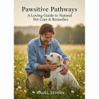 Pawsitive: A Loving Guide to Natural Pet Care & Remedies (eBook, ePUB)