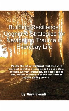 Building Resilience Cognitive Strategies for Navigating Trauma in Everyday Life (eBook, ePUB) - Swenk, Amy