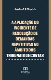 A Aplicação do Incidente de Demandas Repetitivas no âmbito dos Tribunais de Contas (eBook, ePUB)