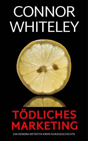 tödliches Marketing: ein Kendra-Detektiv-Krimi Kurzgeschichte (Kendra O'Connor Cold Case-Krimis, #13) (eBook, ePUB)