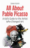 All About Pablo Picasso: A Kid's Guide to the Artist Who Changed Art (Knowledge Books For Kids, #60) (eBook, ePUB)