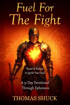 Cover Fuel for the Fight: Power & Riches to Ignite Your Soul - A 31-Day Devotional Through Ephesians (The Fuel for the Fight Devotional Series, #1) (eBook, ePUB)